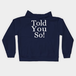 Told You So! Kids Hoodie